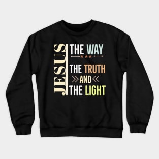 Jesus The way The Truth And The Light Crewneck Sweatshirt